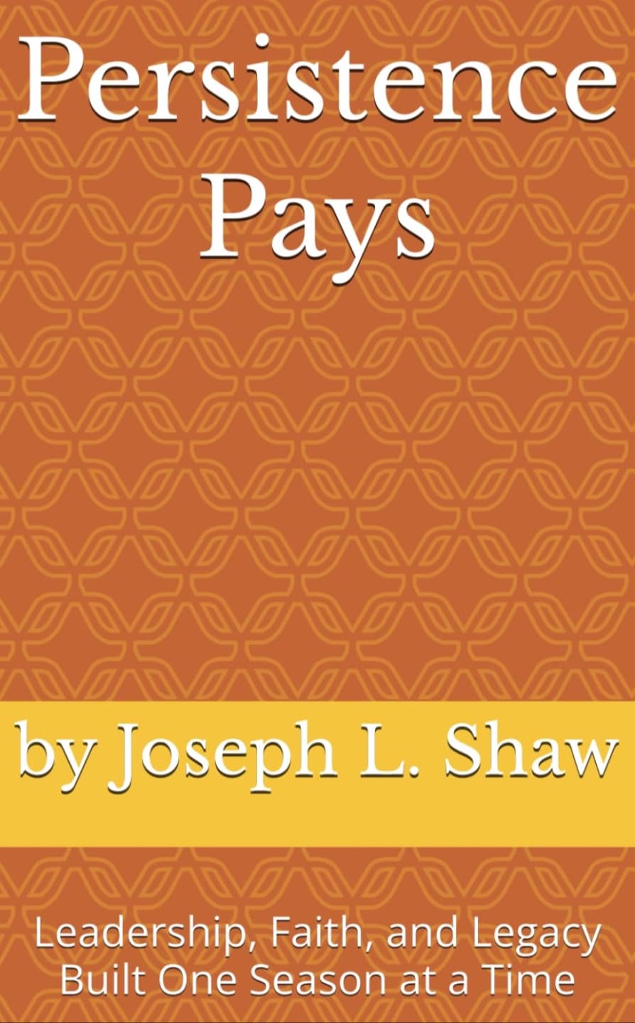 Persistence Pays by Joseph L. Shaw